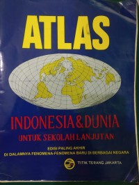 Atlas Indonesia & Dunia : untuk sekolah lanjutan