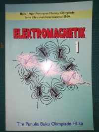 Elektromagnetik 1 : Bahan Ajar Persiapan Menuju Olimpiade Sains Nasional/Internasional SMA