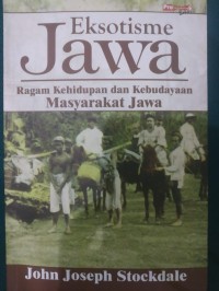 Eksotisme Jawa : Ragam Kehidupan dan Kebudayaan Masyarakat Jawa