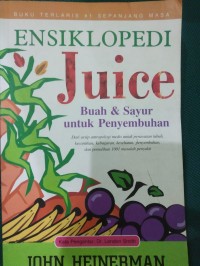 Ensiklopedia Juice : Buah & Sayur untuk Penyembuhan