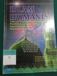 Islam Humanis ; Islam dan Persoalan Kepemimpinan,Pluralitas,Lingkungan Hidup,Supremasi Hukum dan Masyarakat Marginal