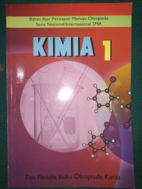 Kimia 1 : Bahan Ajar Persiapan Menuju Olimpiade Sains Nasional/Internasional SMA