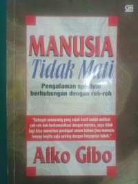 Manusia Tidak Mati : Pengalaman Spiritual Berhubungan dengan Roh-roh