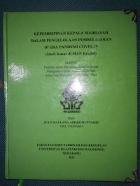 Skripsi ; Kepemimpinan Kepala Madrasah dalam Pengelolaan Pembelajaran di Era Pandemi Covid-19 [Studi Kasus di MAN Kendal]